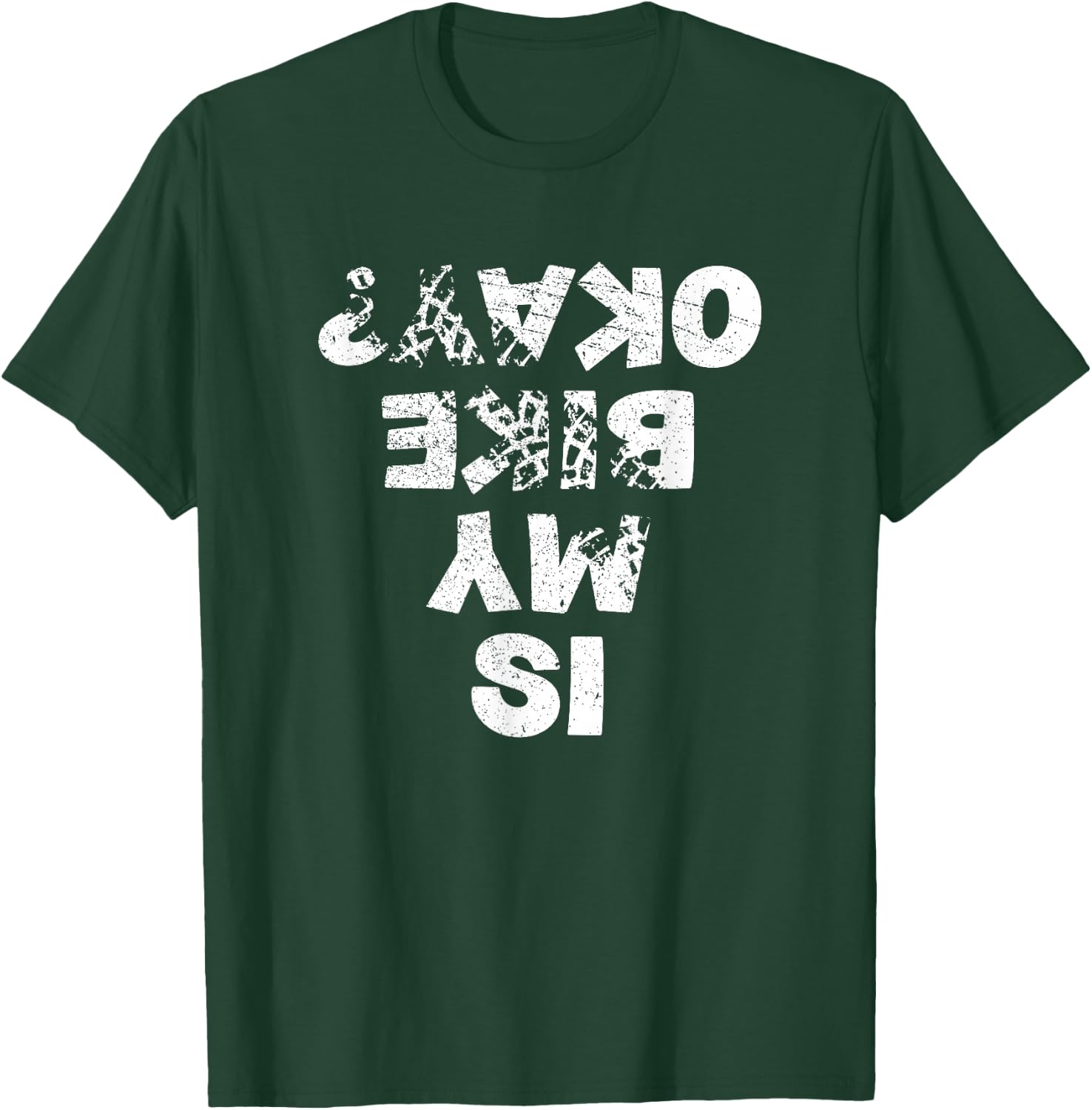 Is My Bike Okay ? Biker Cycling Funny Cyclist Gift T-Shirt - T-Shirt | Forest
