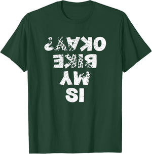 Is My Bike Okay ? Biker Cycling Funny Cyclist Gift T-Shirt - T-Shirt | Forest