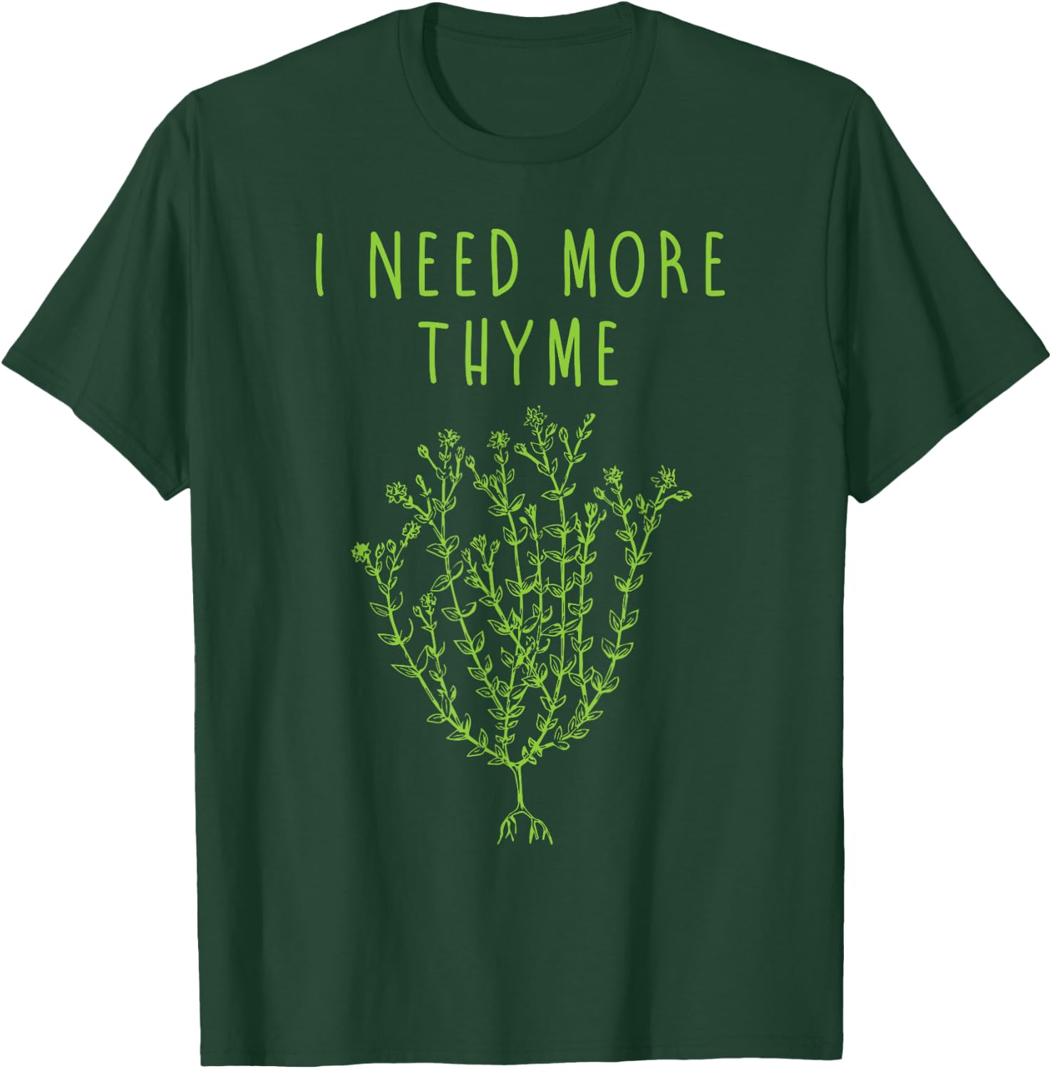 I Need More Thyme Funny Culinary Chefs Cooking Gift T-Shirt - T-Shirt | Forest