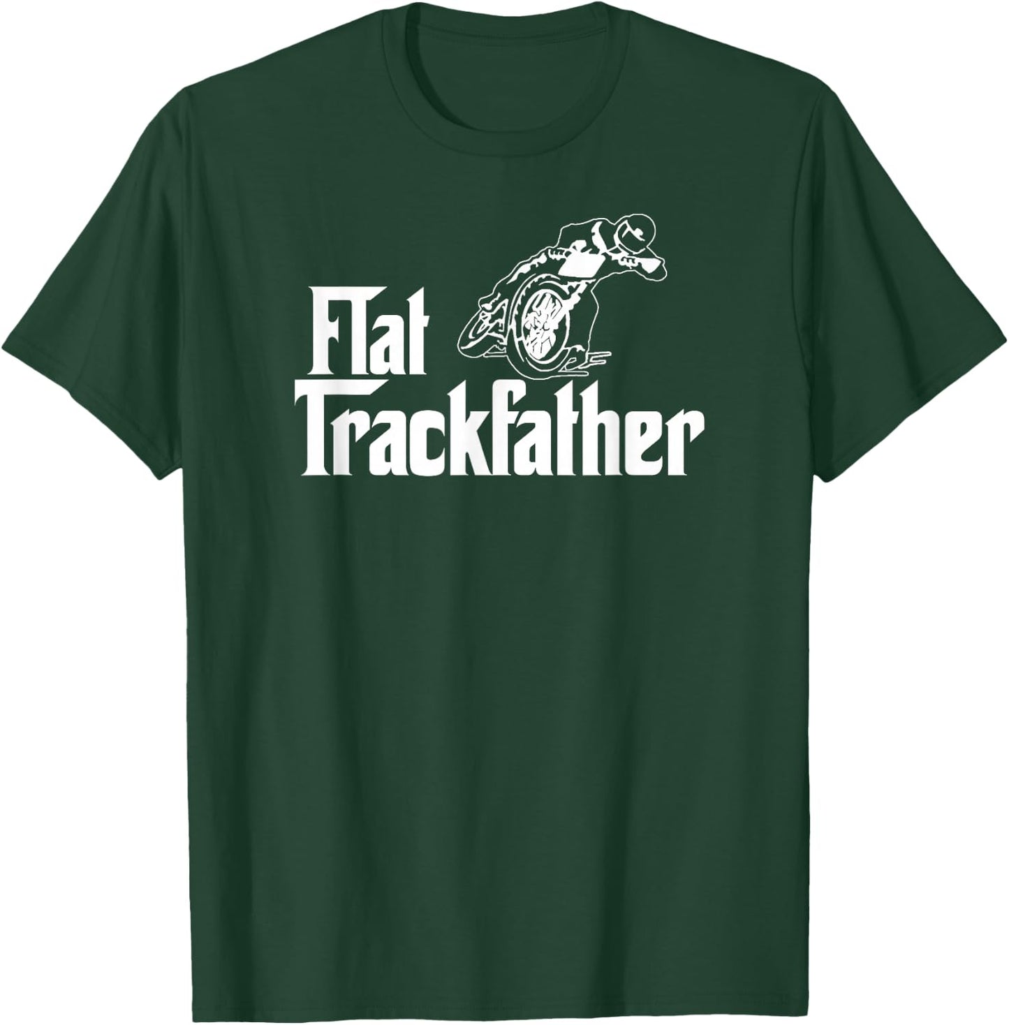 FLAT TRACK FATHER MOTORCYCLE racing speedway shirt T-Shirt - T-Shirt | Forest