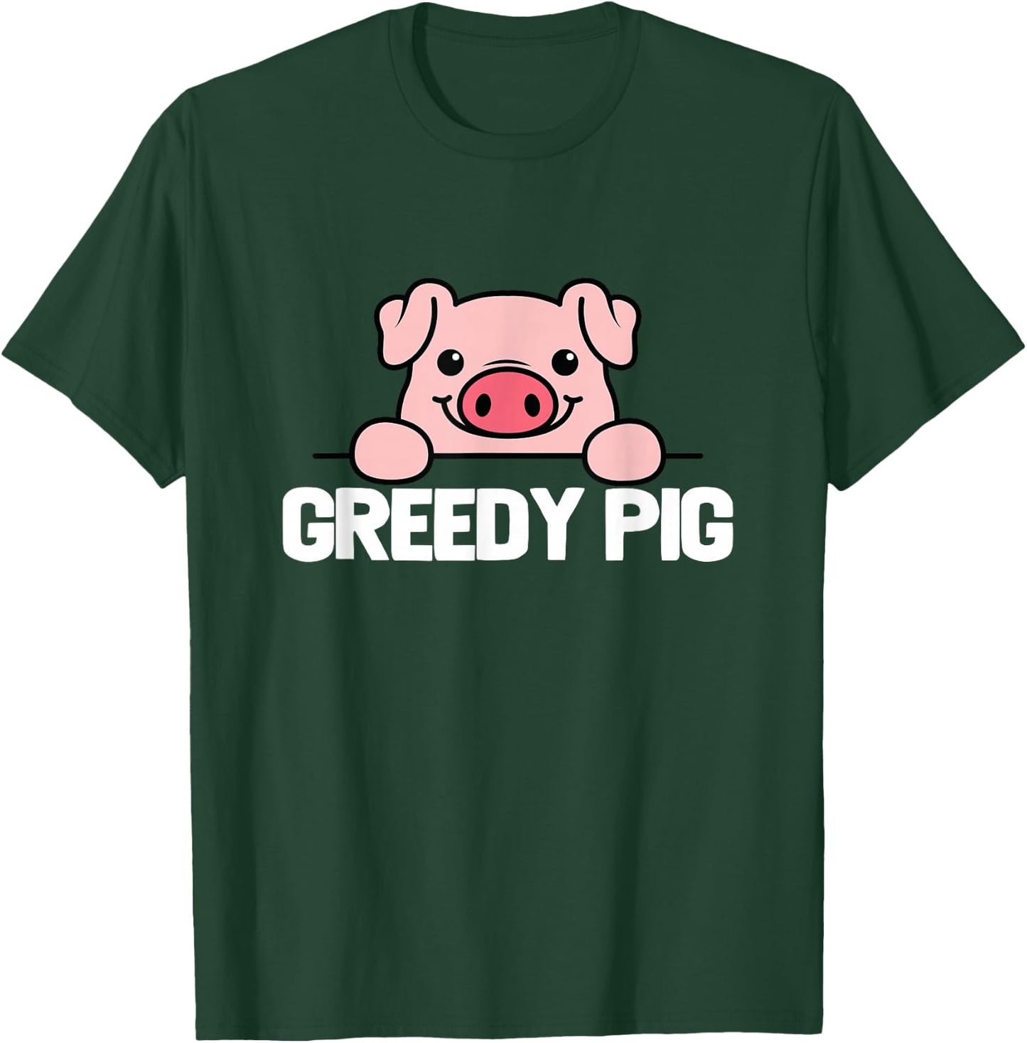 Greedy Pig Funny Slogan T-Shirt - T-Shirt | Forest