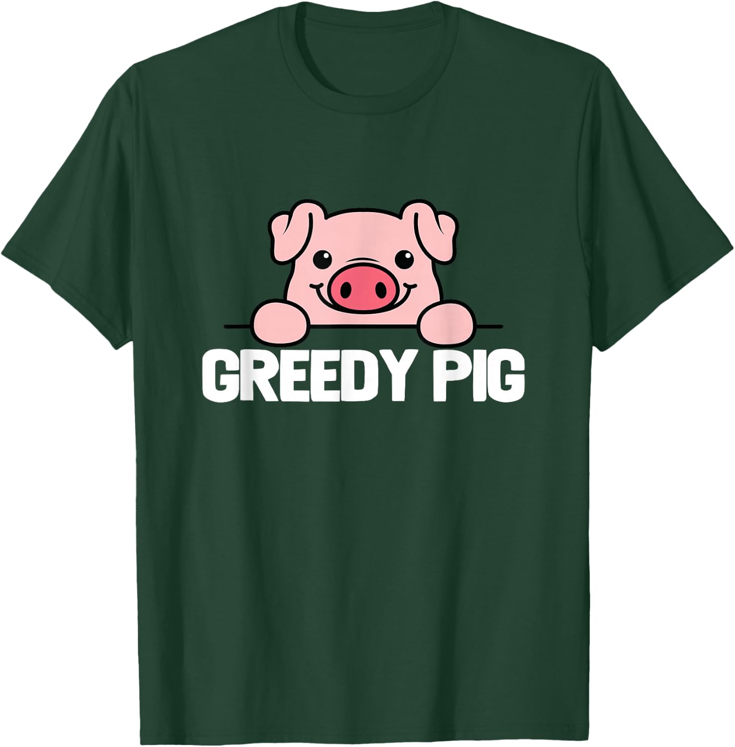 Greedy Pig Funny Slogan T-Shirt - T-Shirt | Forest