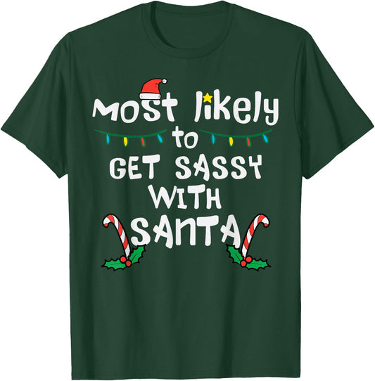 Most Likely Get Sassy With Santa Christmas Xmas Family Match T-Shirt - T-Shirt | Forest