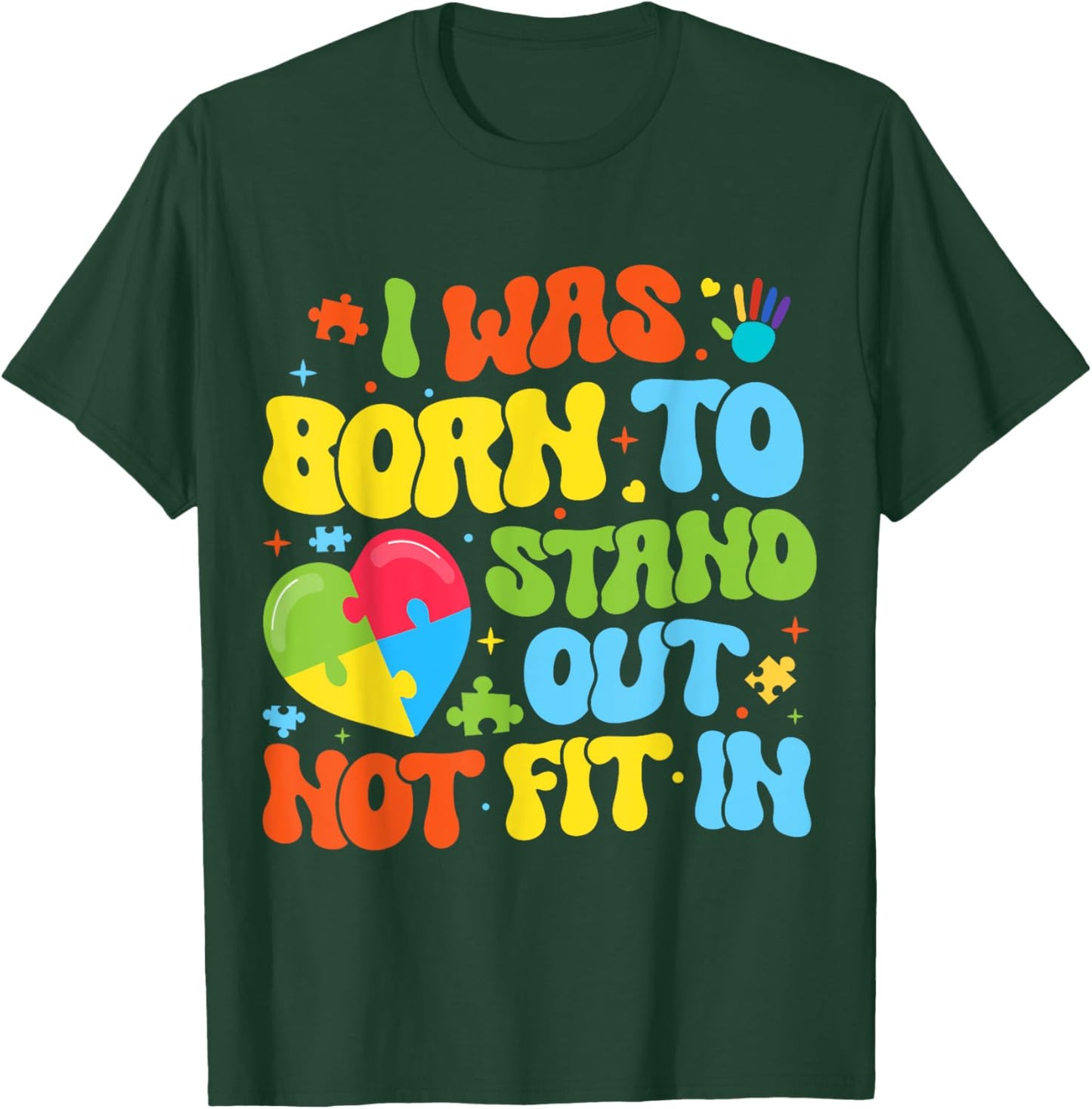 I Was Born To Stand Out Not Fit In Motivational Autism Aware T-Shirt - T-Shirt | Forest