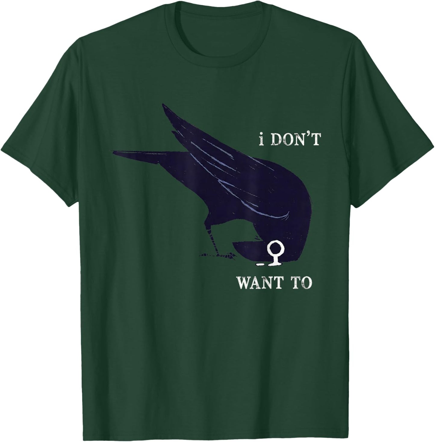 I Don't Want to Black Crow Black Bird Funny Humor T-Shirt - T-Shirt | Forest