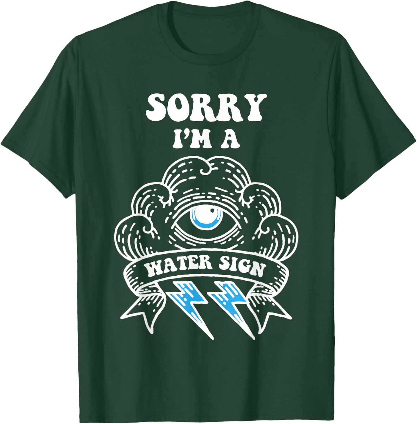Sorry I'm a Water Sign T-Shirt - T-Shirt | Forest