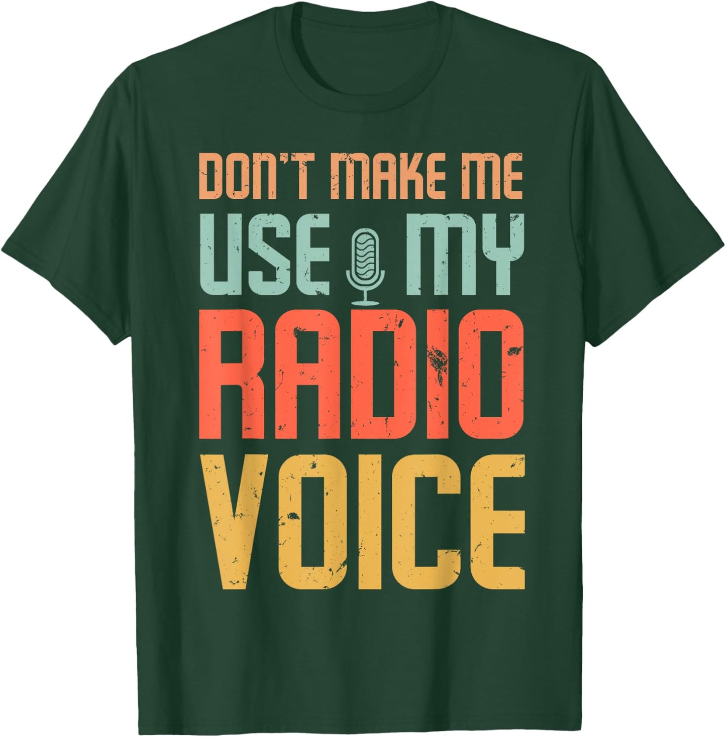 Don't Make Me Use My Radio Voice T-Shirt - T-Shirt | Forest