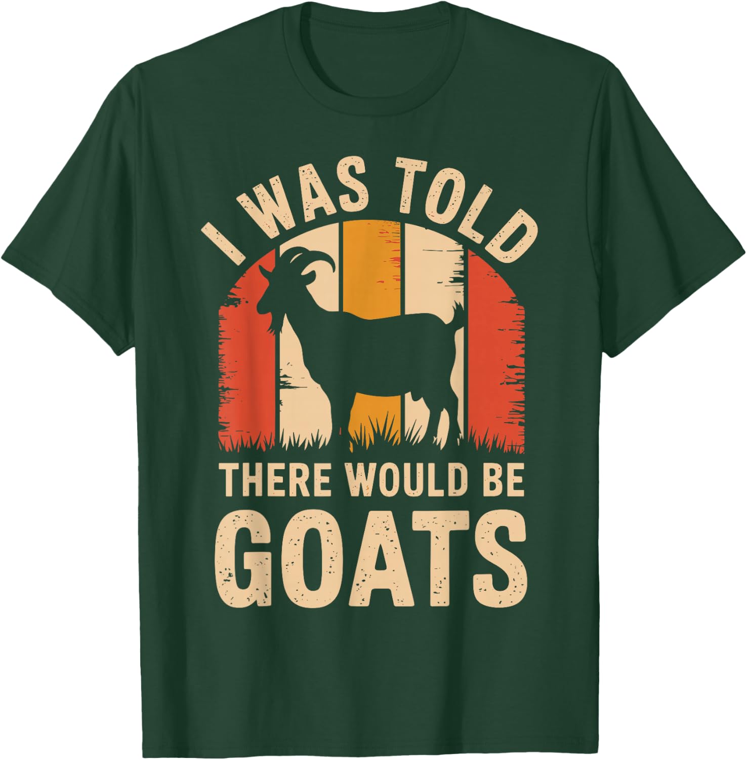 I Was Told There Would Be Goats Funny Goat Farmer T-Shirt - T-Shirt | Forest