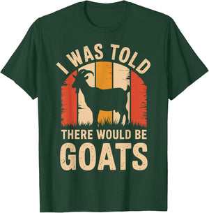 I Was Told There Would Be Goats Funny Goat Farmer T-Shirt - T-Shirt | Forest