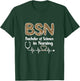 BSN Bachelor Of Science In Nursing Student Graduation T-Shirt - T-Shirt | Forest