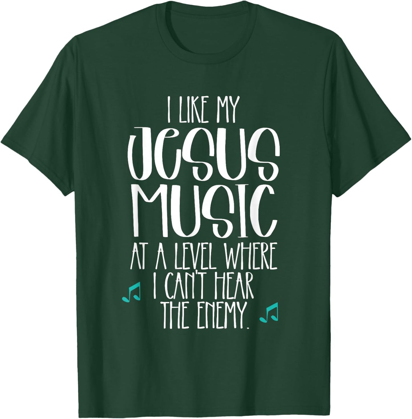 I Like My Jesus Music At Level Where I Can't Hear The Enemy T-Shirt - T-Shirt | Forest