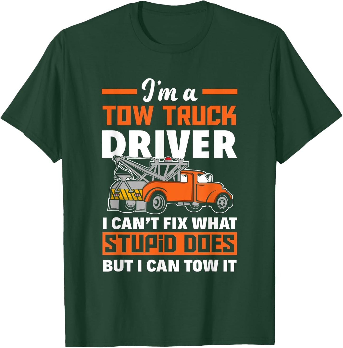 Funny Tow Truck Operator I'm A Tow Truck Driver T-Shirt - T-Shirt | Forest