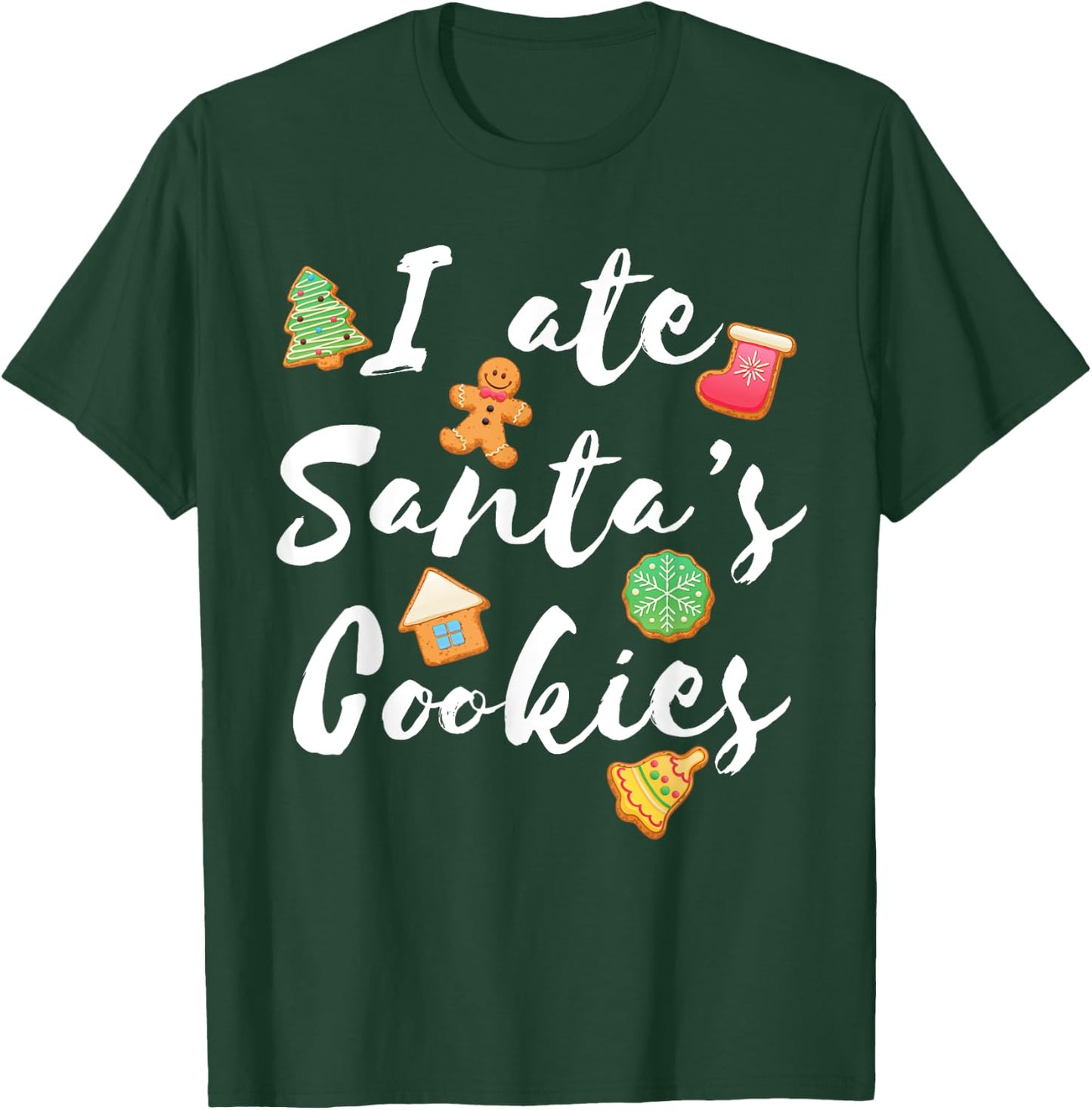 I Ate Santa's Cookies Cute Xmas for Cookie Lovers T-Shirt - T-Shirt | Forest