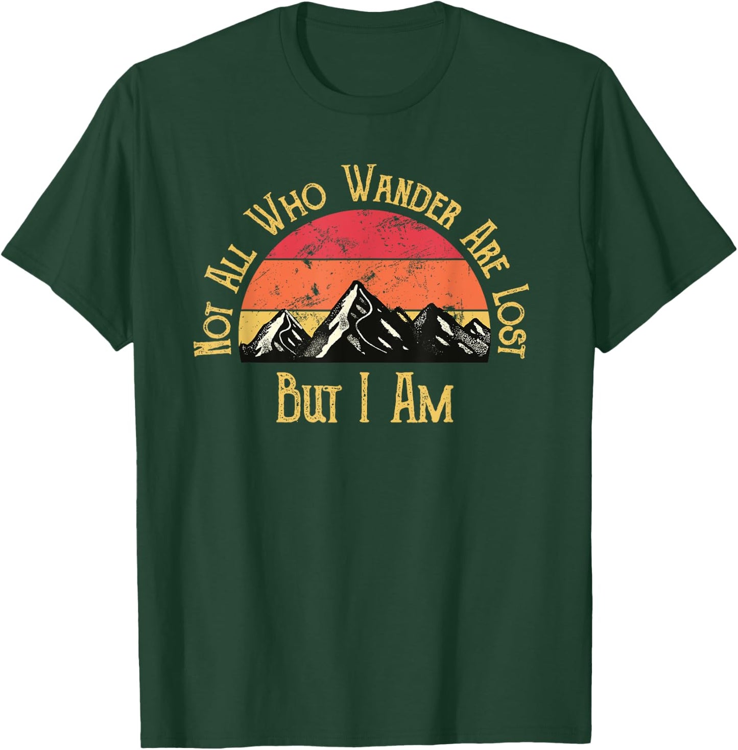 Not All Who Wander Are Lost. But I Am. Funny Hiking T-Shirt - T-Shirt | Forest