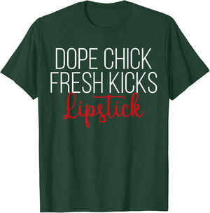 Dope Chick Fresh Kicks Lipstick Funny Saying Women Apparel T-Shirt - T-Shirt | Forest