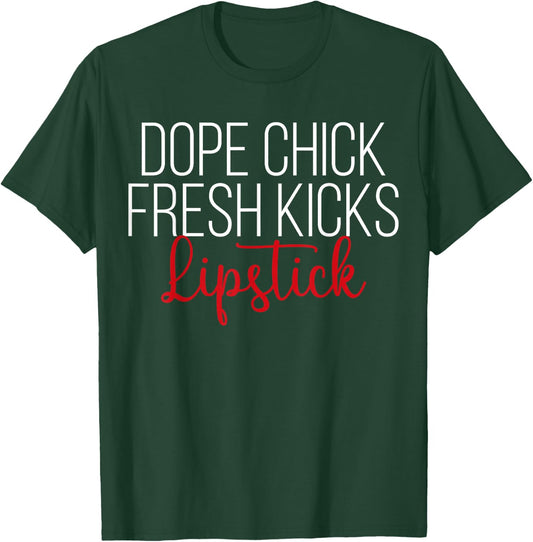 Dope Chick Fresh Kicks Lipstick Funny Saying Women Apparel T-Shirt - T-Shirt | Forest