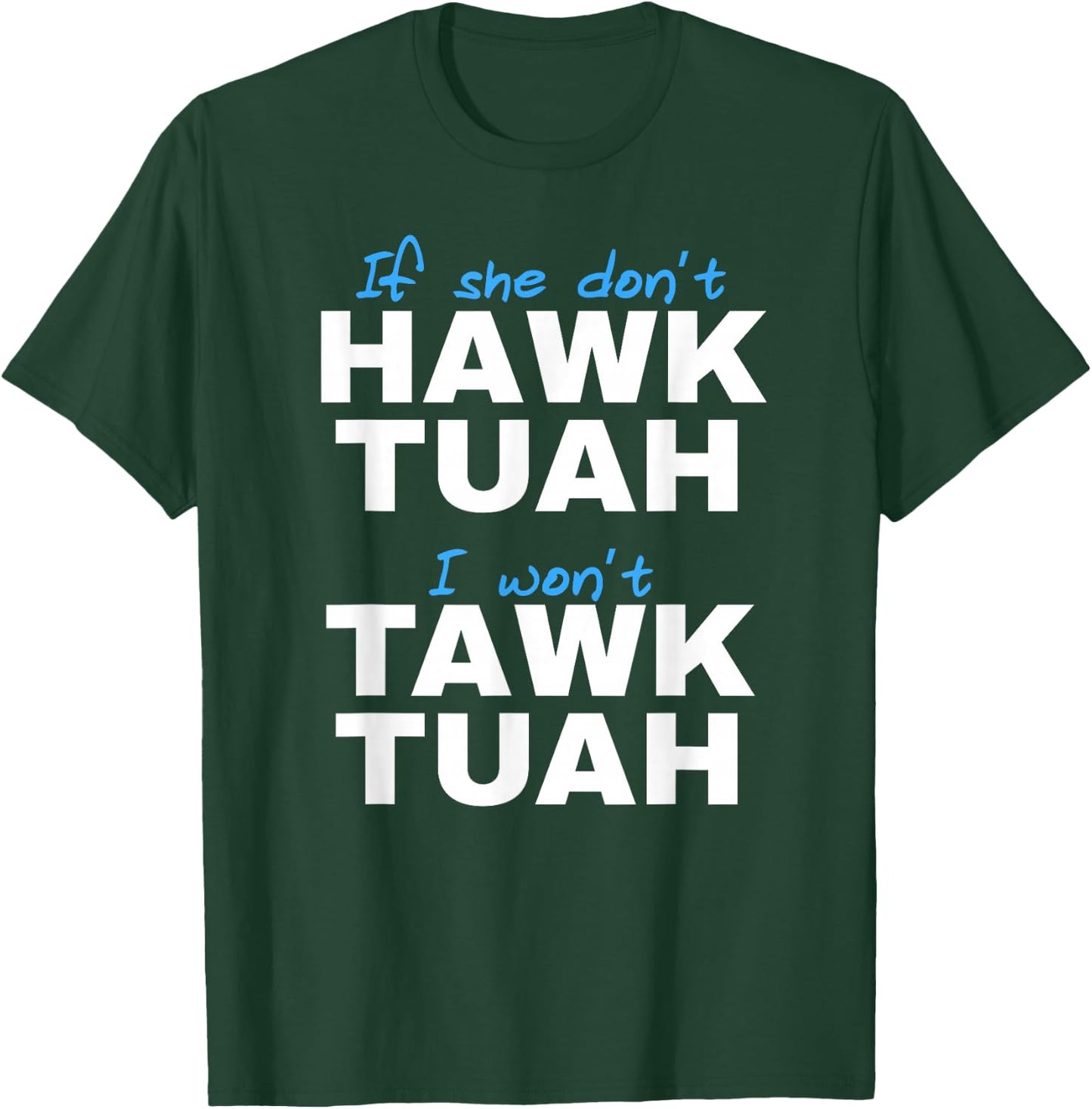 If She Don't Hawk Tush I Don't Tawk Tuah T-Shirt - T-Shirt | Forest