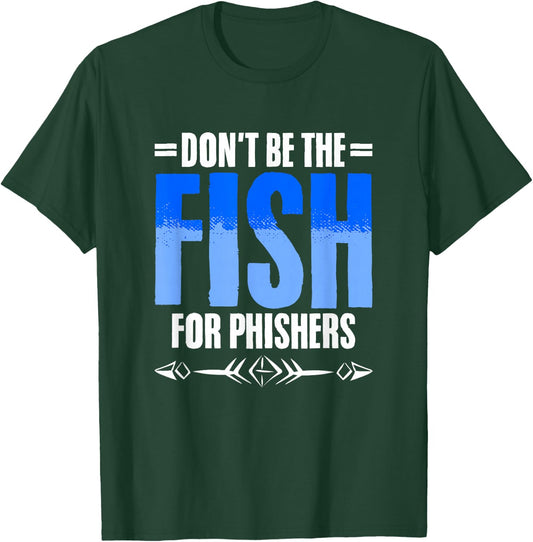 Don't Be Fish - Cybersecurity Computer Hacking Phishing T-Shirt - T-Shirt | Forest