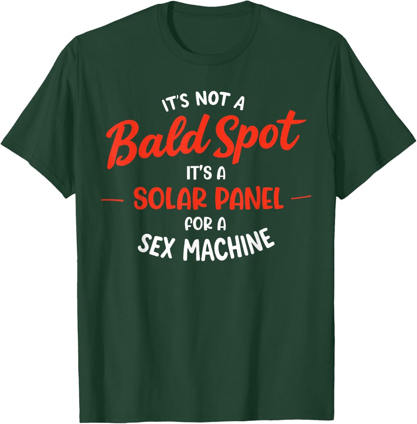 It's Not A Bald Spot It's A Solar Panel For Sex Machine T-Shirt - T-Shirt | Forest