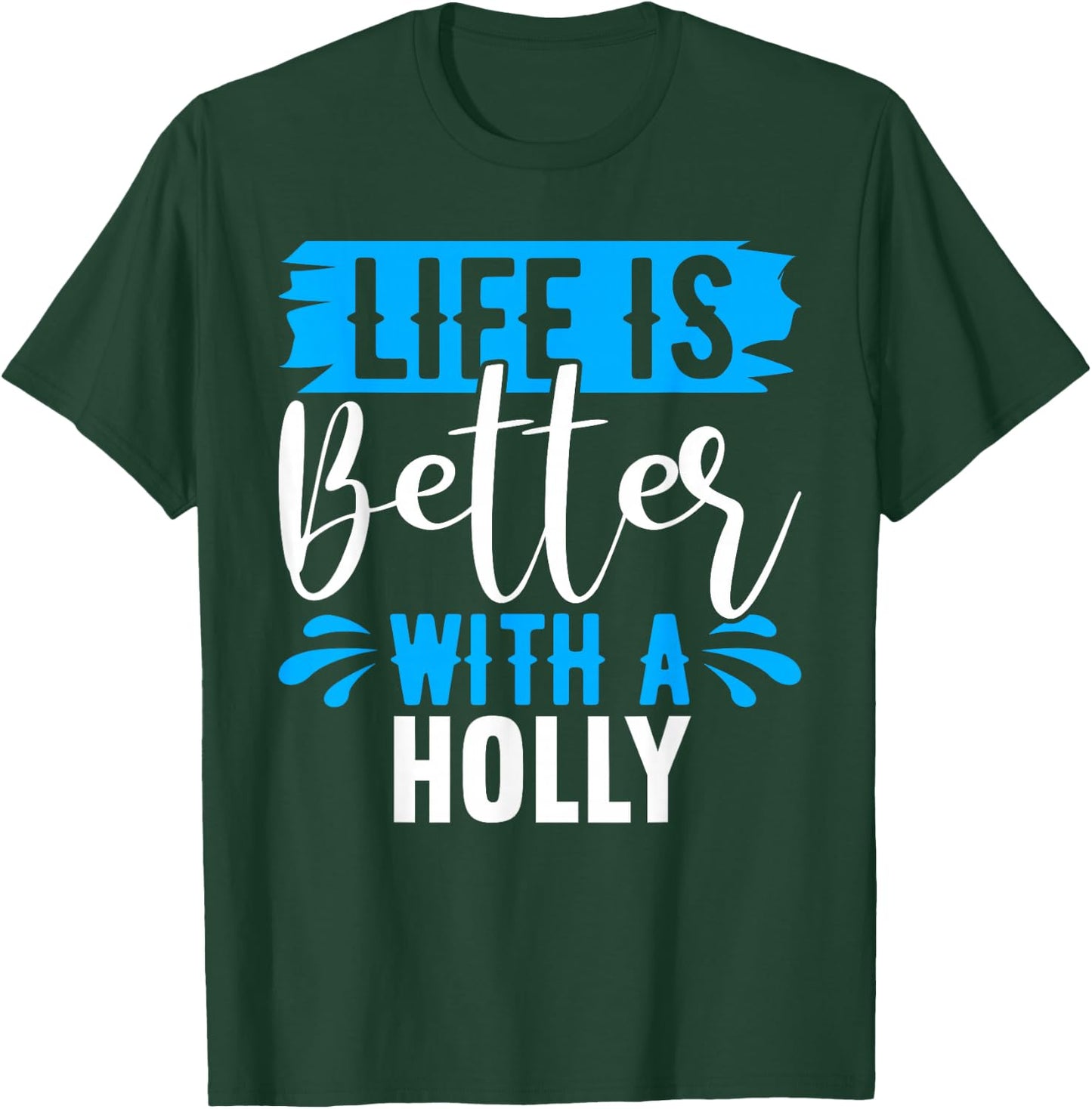 Life Is Better With A HOLLY Name HOLLY T-Shirt - T-Shirt | Forest