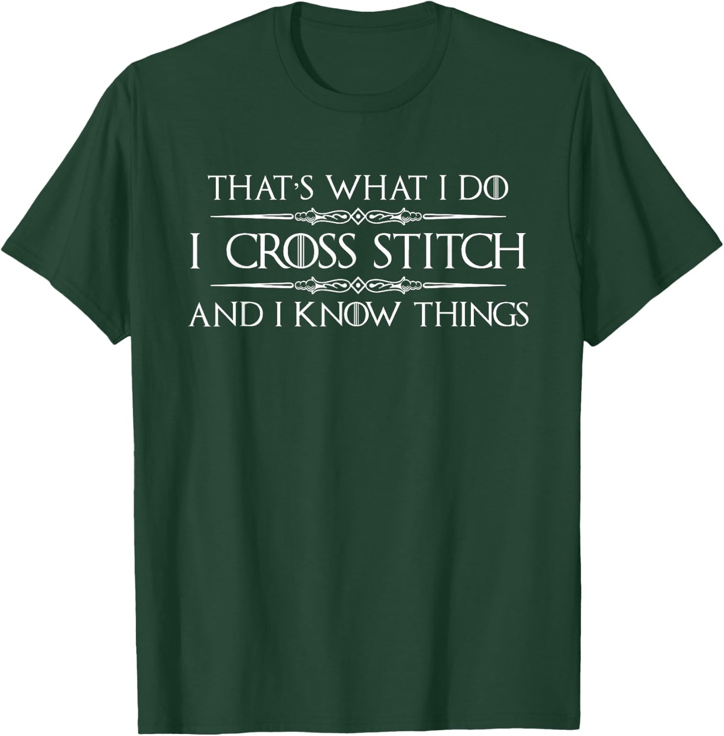 Cross Stitching Gifts - I Cross Stitch & I Know Things Funny T-Shirt - T-Shirt | Forest
