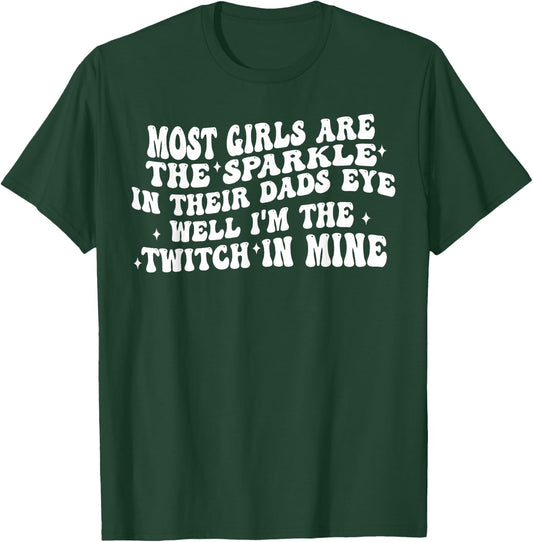 Im The Twitch in My Dads Eye Funny Daughter Quote T-Shirt - T-Shirt | Forest