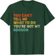You Can't Tell Me What To Do You're Not My Godson Funny T-Shirt - T-Shirt | Forest