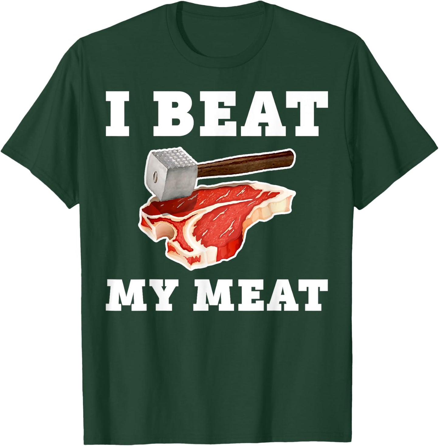 I Beat My Meat Funny Steak Hammer Pun Men Women Cook T-Shirt - T-Shirt | Forest