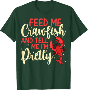 Feed Me Crawfish and Tell Me I'm Pretty Funny Crawfish Lover T-Shirt - T-Shirt | Forest