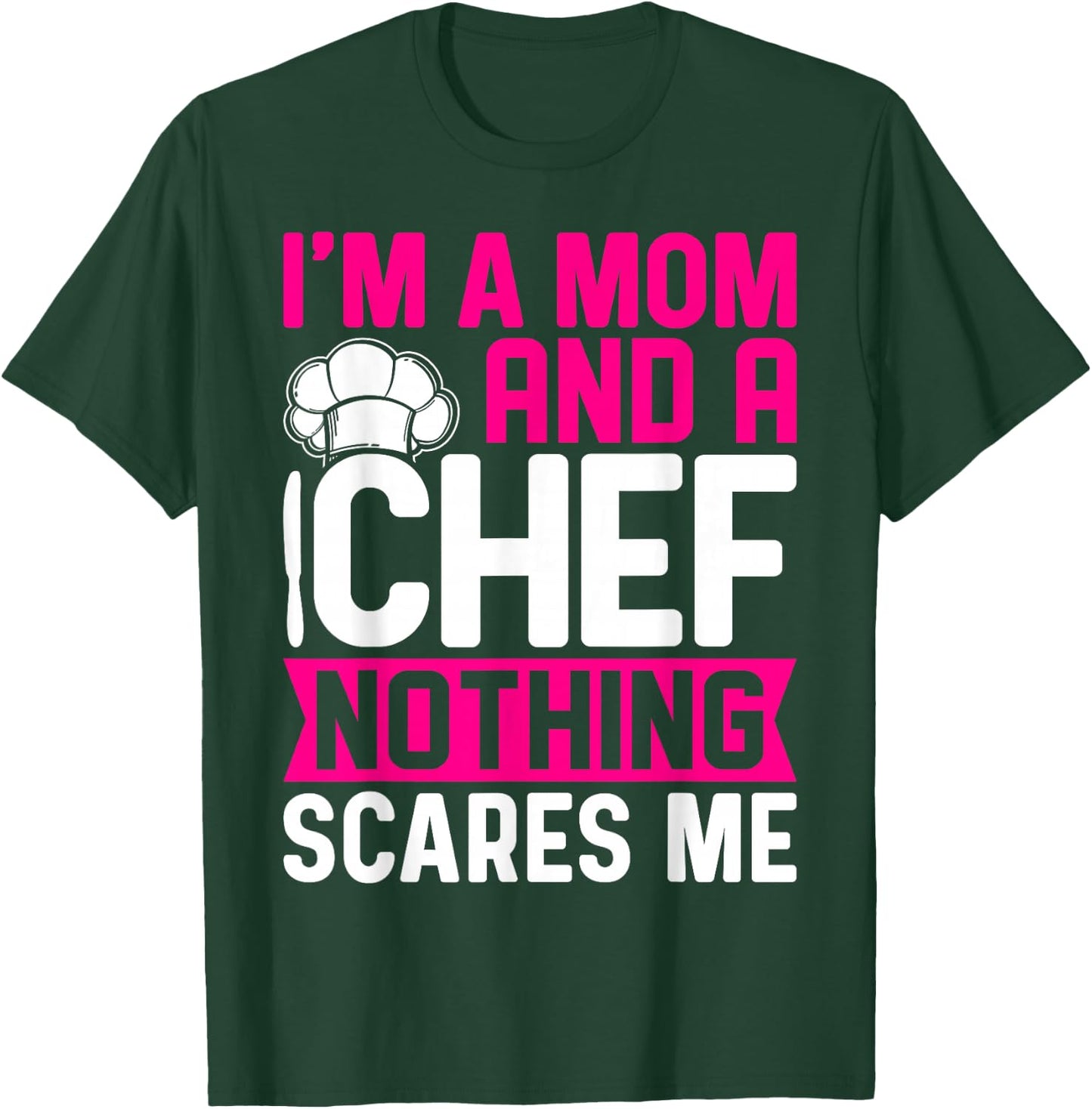 I'm A Mom And A Chef Nothing Scares Me T-Shirt - T-Shirt | Forest