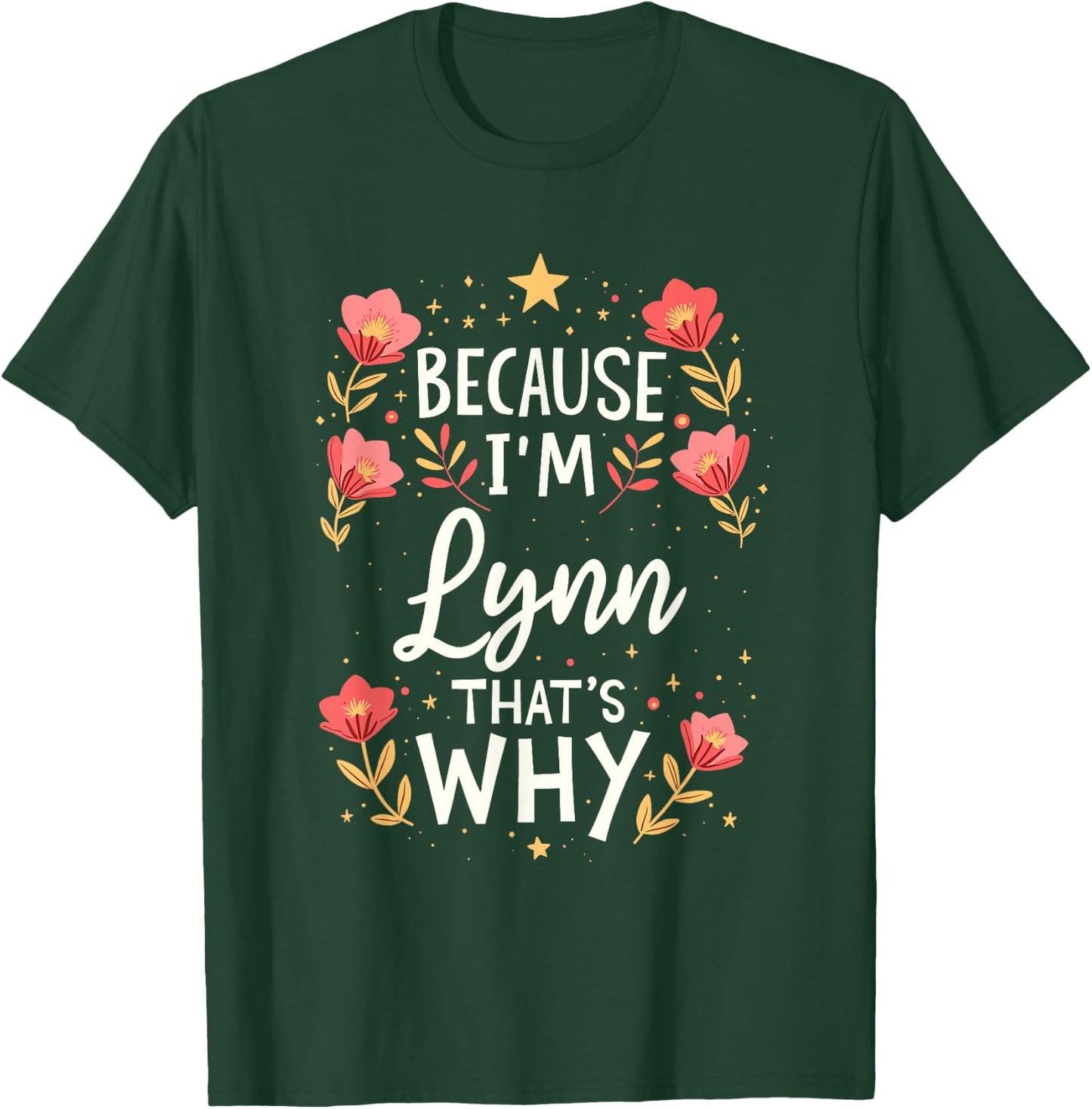Women Because I'm Lynn That's Why Woman Name T-Shirt - T-Shirt | Forest