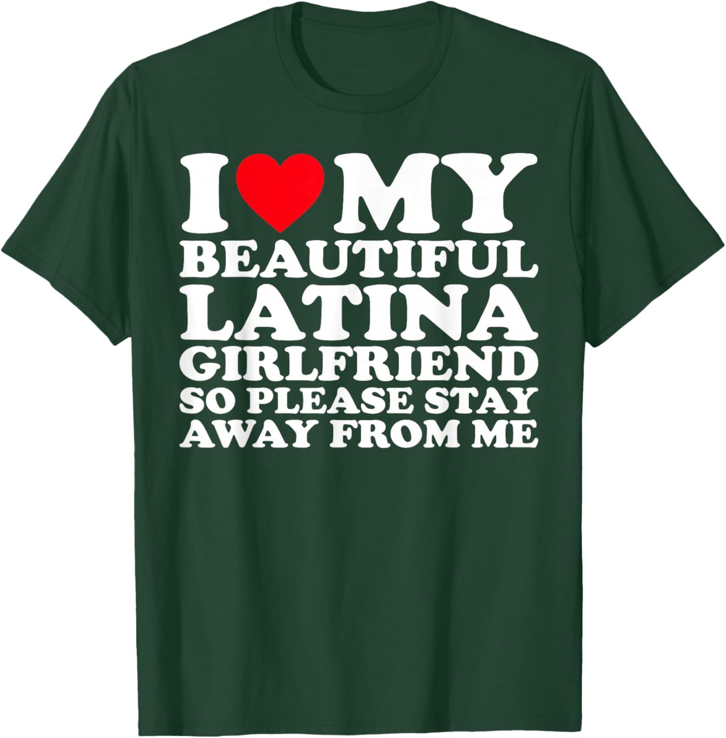 I Love My Beautiful Latina Girlfriend So Please Stay T-Shirt - T-Shirt | Forest