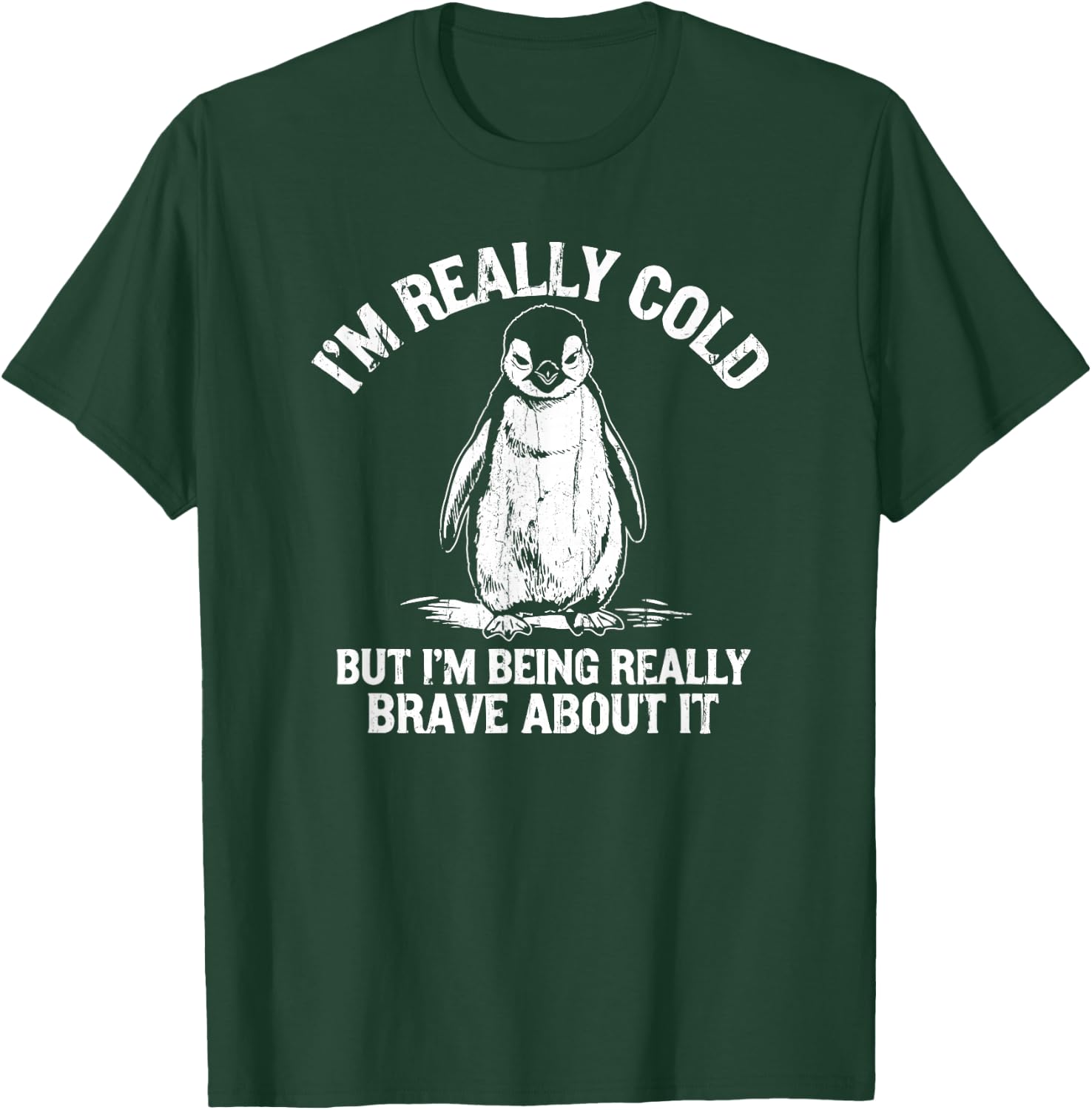 I'm Really Cold But I'm Being Really Brave About It T-Shirt - T-Shirt | Forest