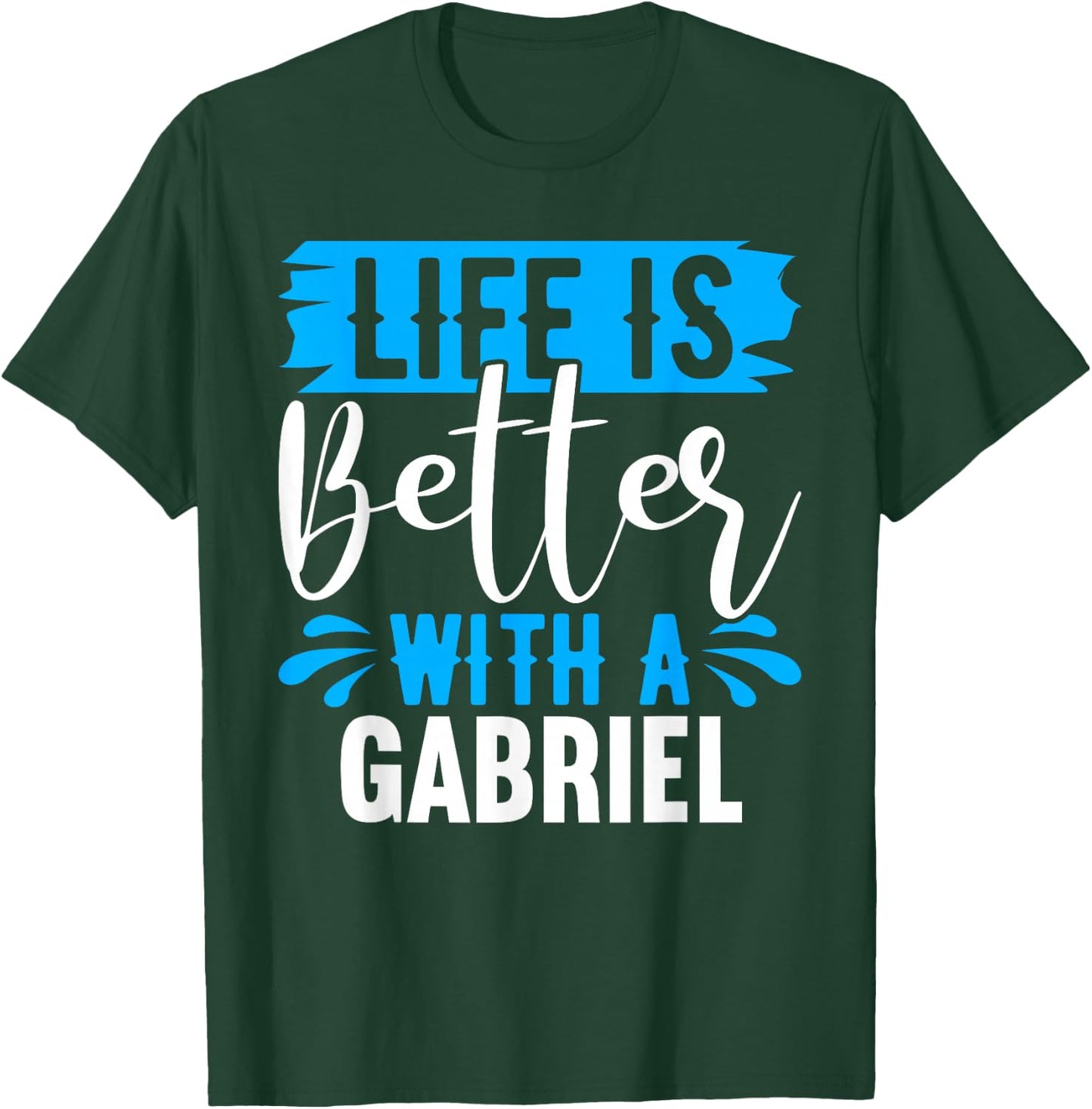 Life Is Better With A GABRIEL Name GABRIEL T-Shirt - T-Shirt | Forest