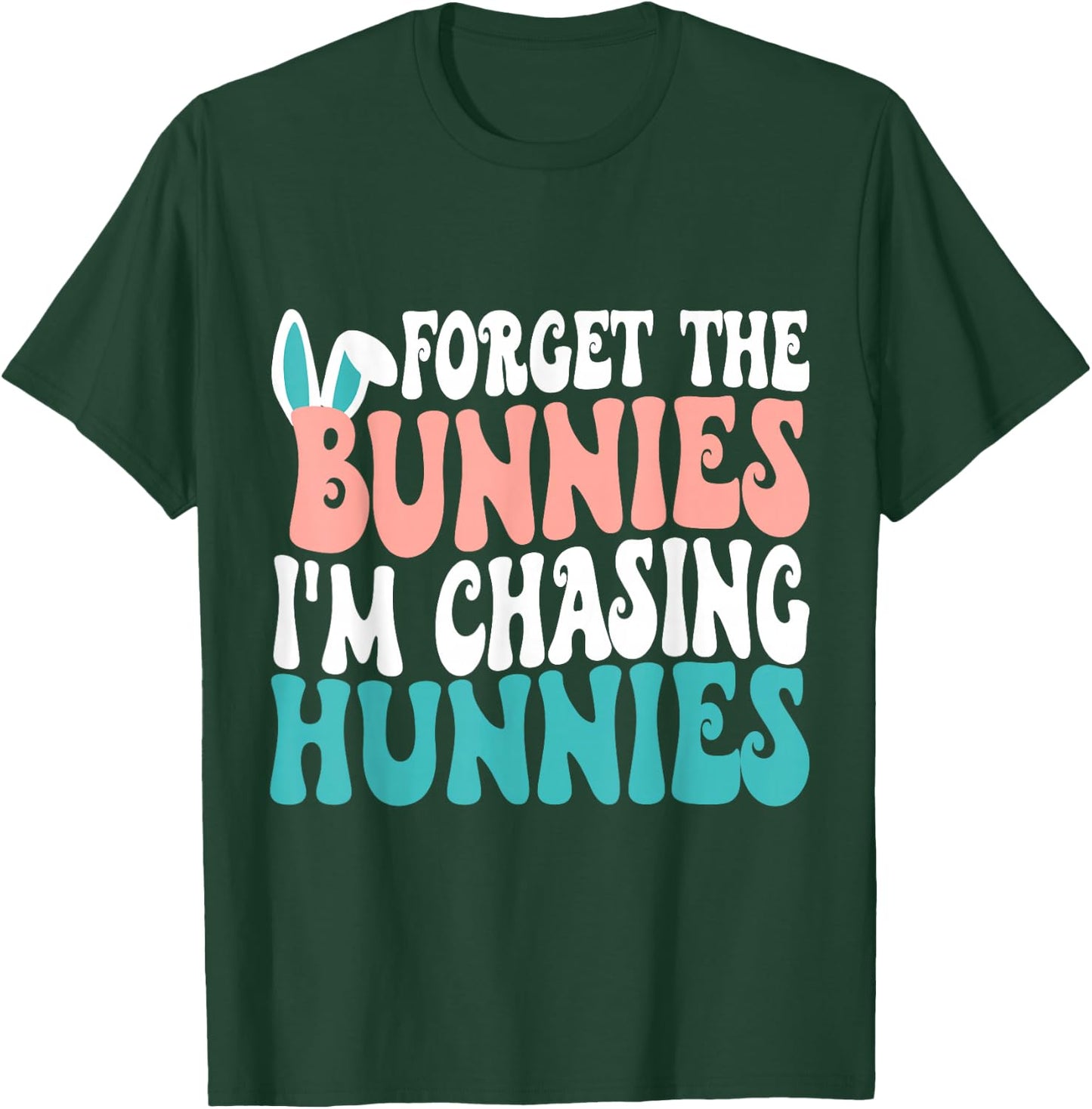 Forget The Bunnies I'm Chasing Hunnies Toddler Funny Easter T-Shirt - T-Shirt | Forest