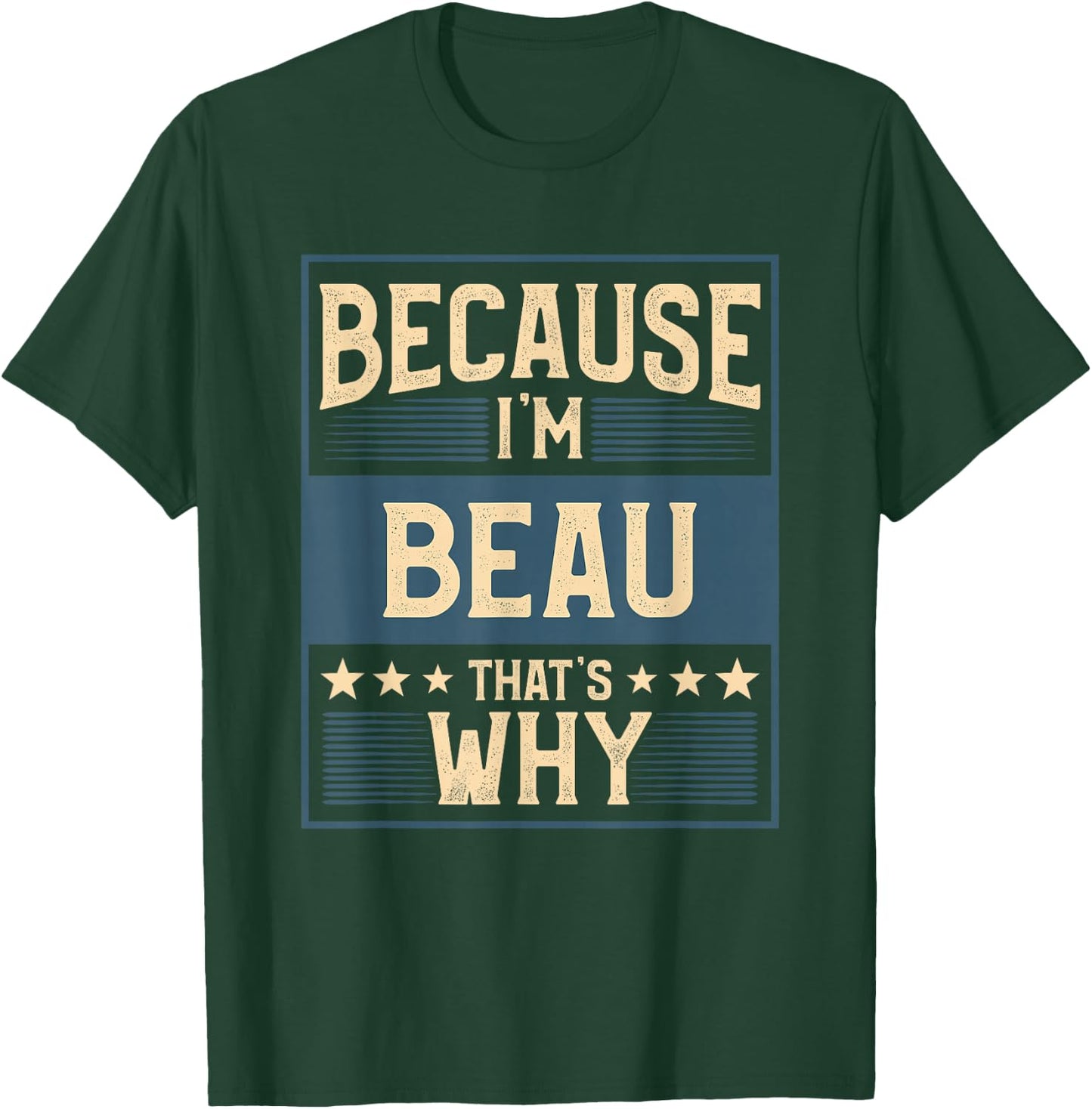 Men Because I'm Beau That's Why Man Name T-Shirt - T-Shirt | Forest