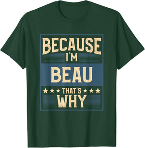 Men Because I'm Beau That's Why Man Name T-Shirt - T-Shirt | Forest