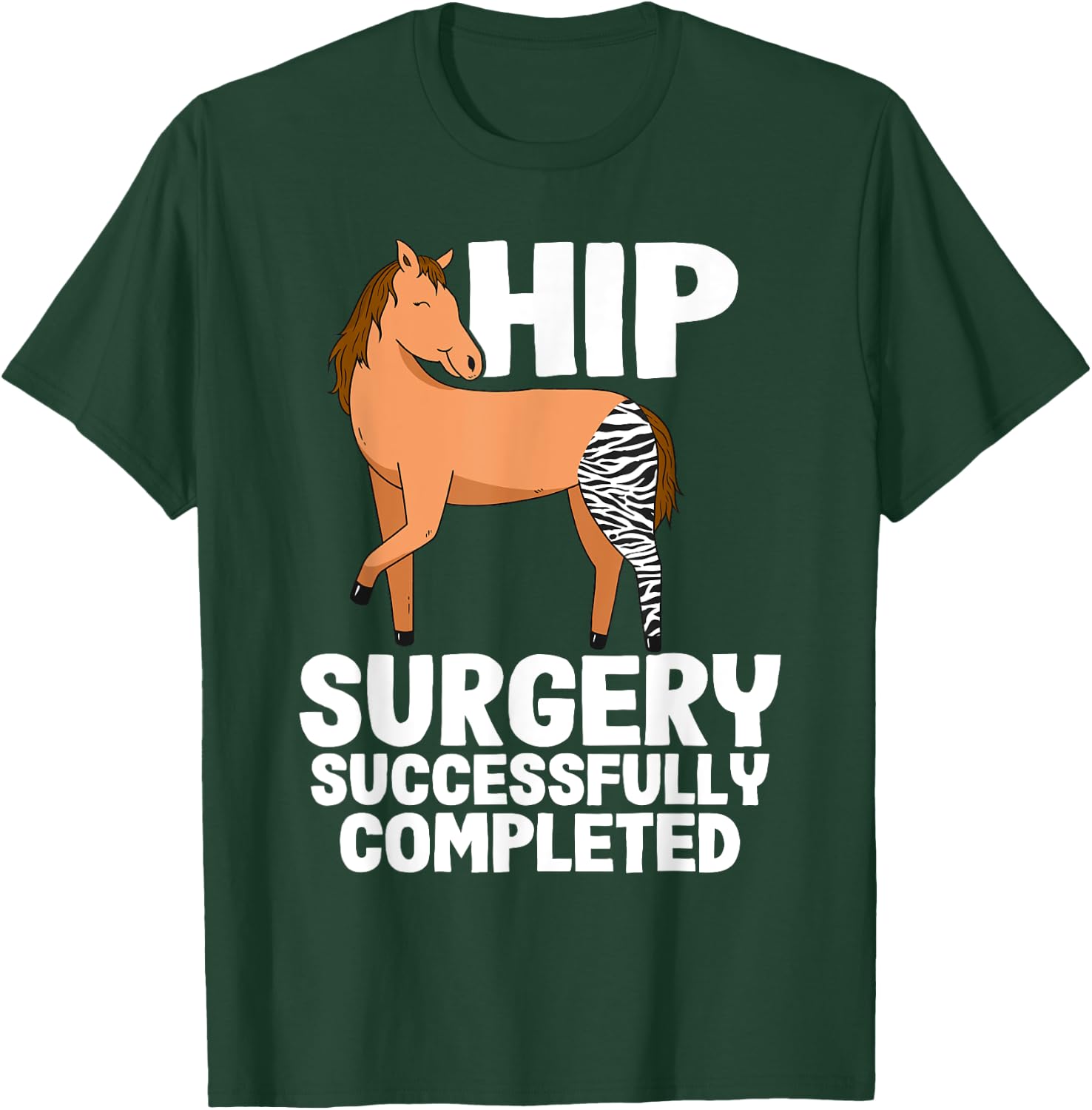 Hip Surgery Successfully Completed Horse Funny Recovery T-Shirt - T-Shirt | Forest