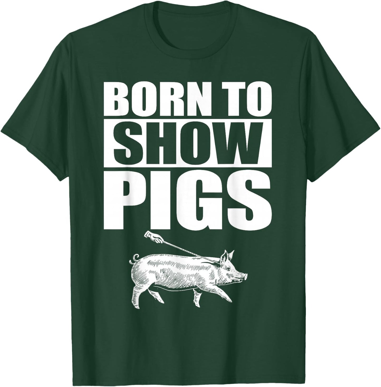 Born to Show Pigs T-Shirt - T-Shirt | Forest