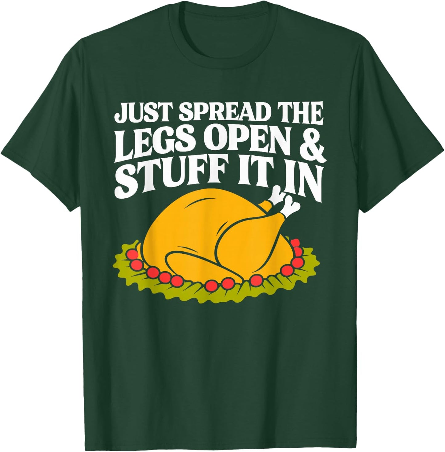Turkey Just Spread The Legs Open & Stuff It In Thanksgiving T-Shirt - T-Shirt | Forest