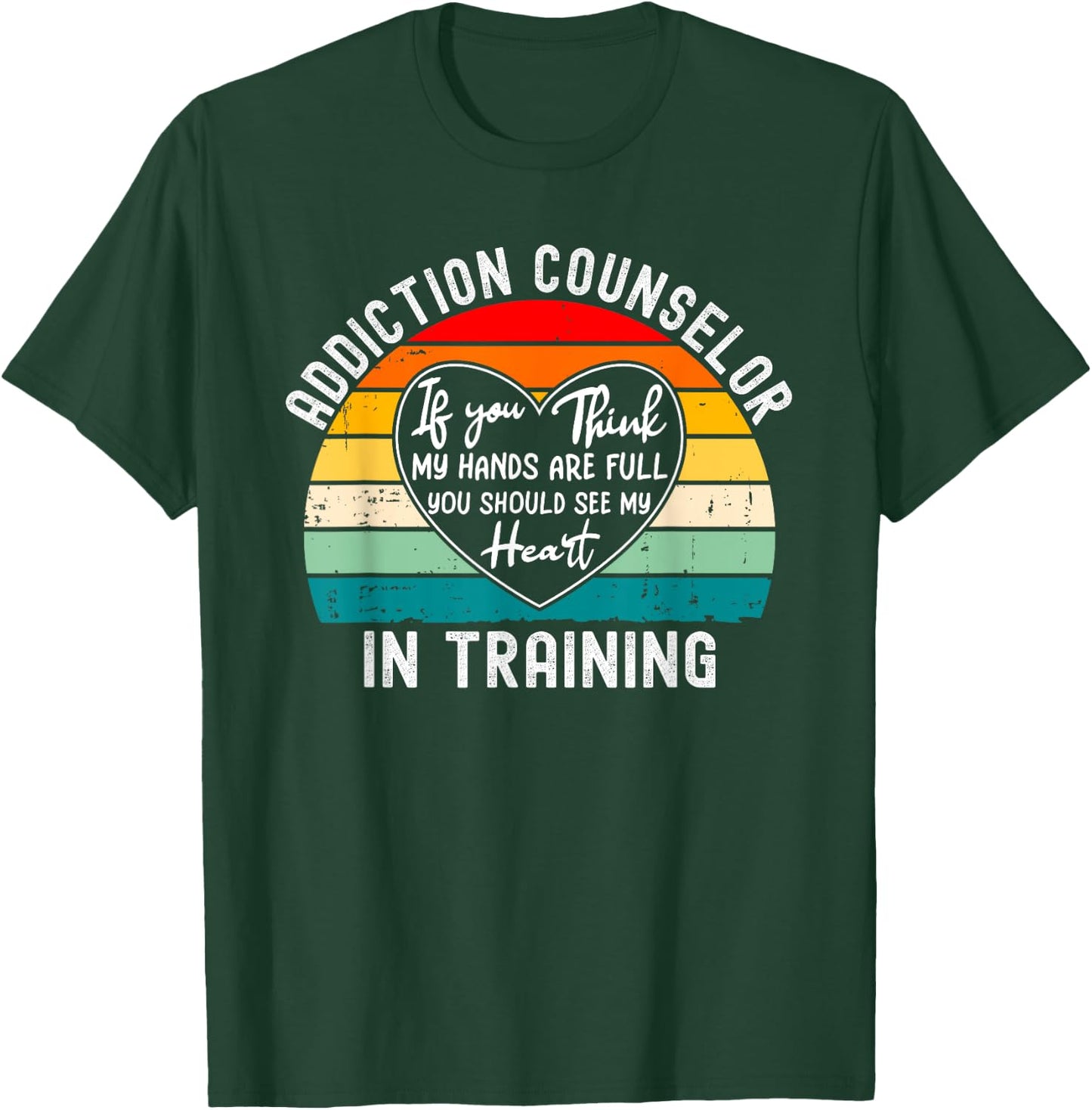 Addiction Counselor In Training - You Should See My Heart T-Shirt - T-Shirt | Forest