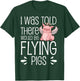 I'm Here Because I Was Told There Would Be Flying Pigs T-Shirt - T-Shirt | Forest
