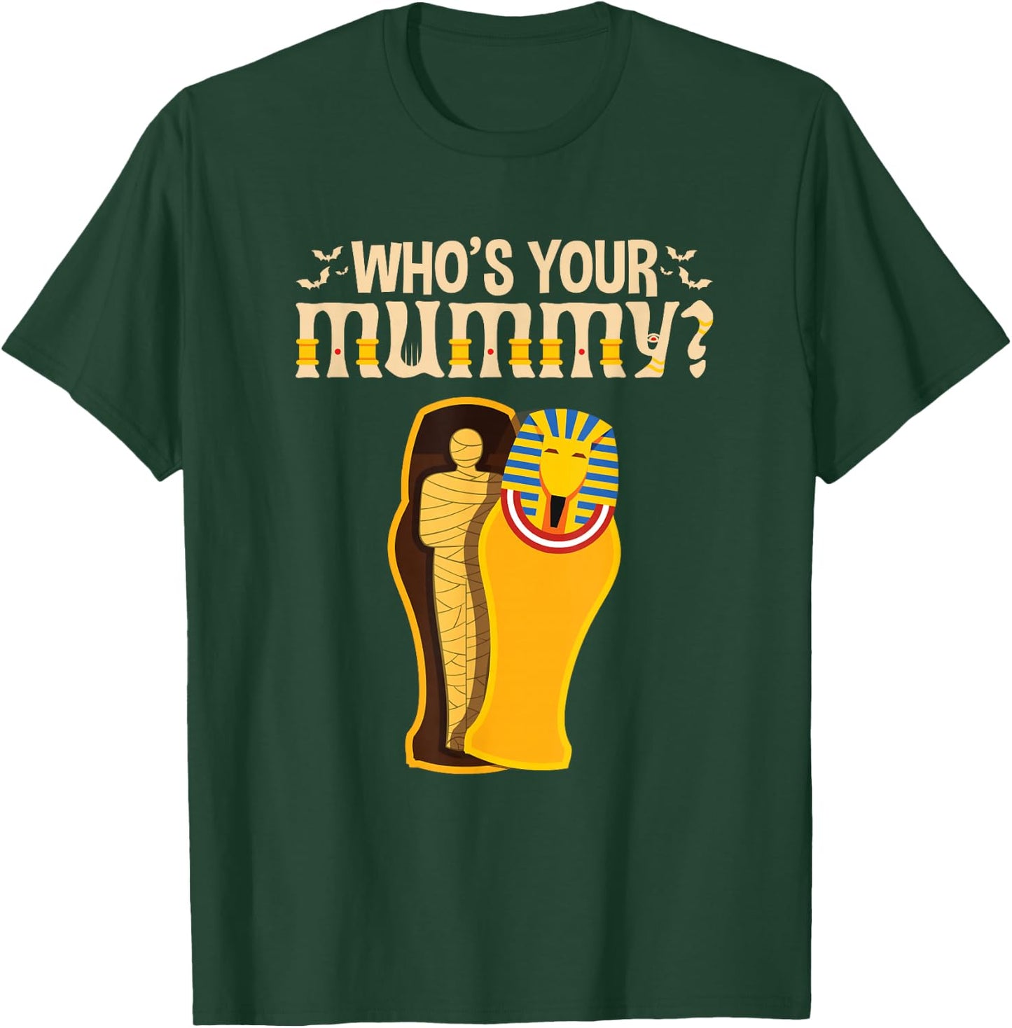 Who's Your Mummy Funny Egyptian Pharaoh Mummy T-Shirt - T-Shirt | Forest