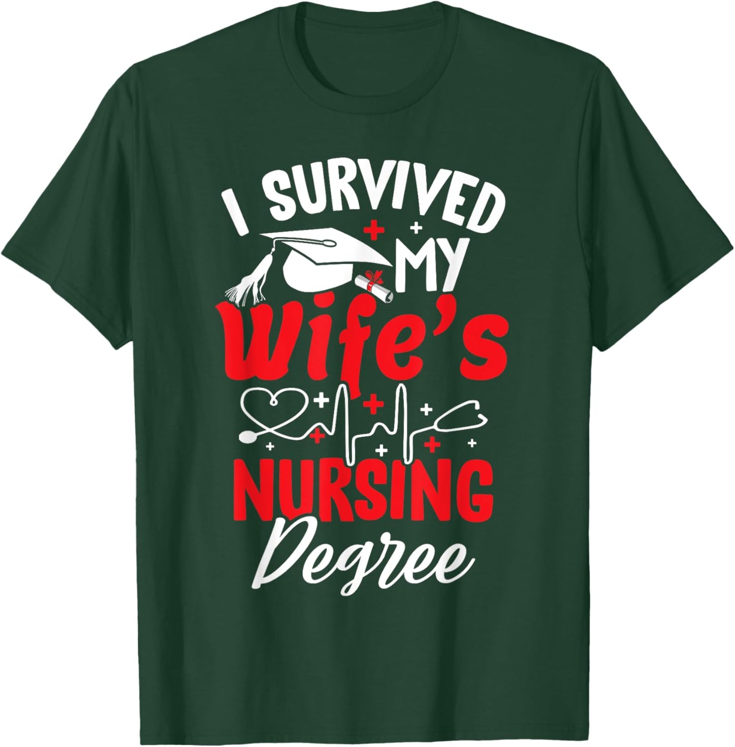 I Survived My Wife's Nursing Degree Graduation Graduate T-Shirt - T-Shirt | Forest