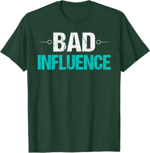 Bad Influence Funny Sarcastic Saying Gift T-Shirt - T-Shirt | Forest