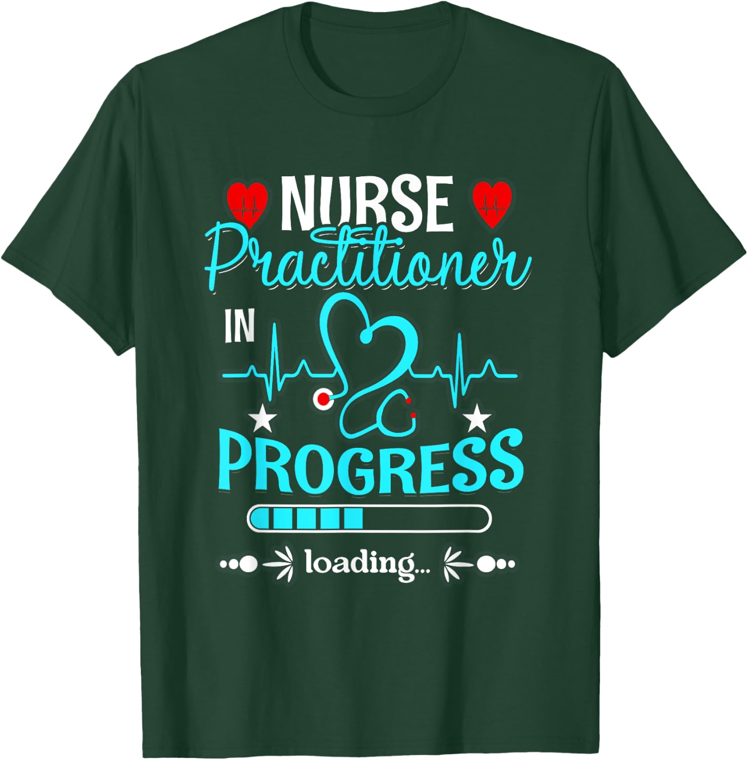 Nurse Practitioner In Progress Loading Training Student T-Shirt - T-Shirt | Forest