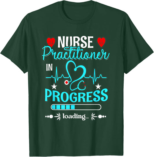Nurse Practitioner In Progress Loading Training Student T-Shirt - T-Shirt | Forest