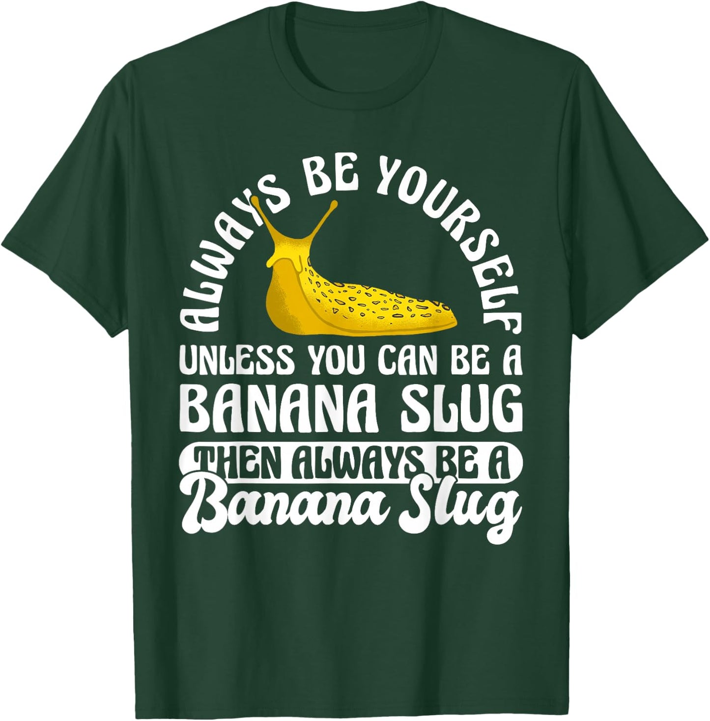 Always Be Yourself Unless You Can Be A Banana Slug T-Shirt - T-Shirt | Forest