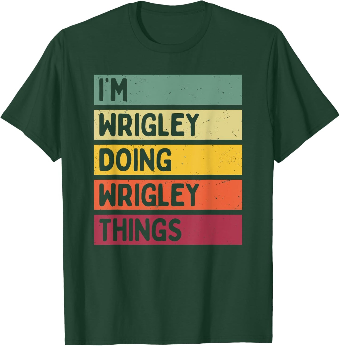 I'm Wrigley Doing Wrigley Things Funny Personalized Quote T-Shirt - T-Shirt | Forest