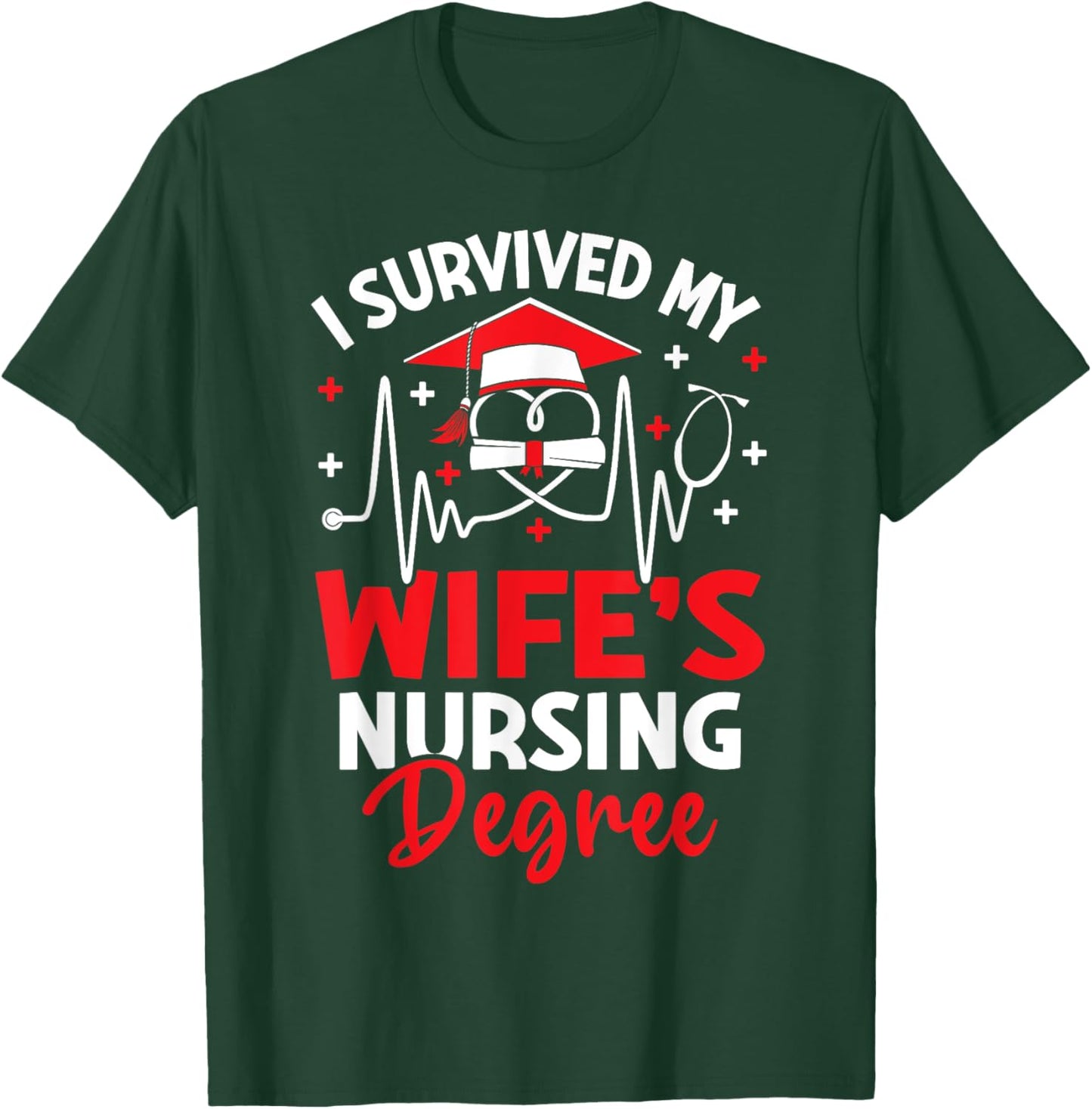 I Survived My Wife's Nursing Degree Graduation Gifts T-Shirt - T-Shirt | Forest